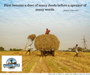 First become a doer of many deeds before a speaker of many words     